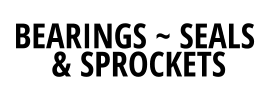 BEARINGS ~ SEALS  & SPROCKETS