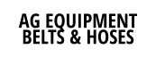 AG EQUIPMENT BELTS & HOSES