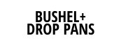 BUSHEL+  DROP PANS