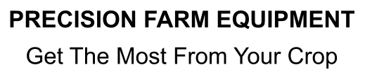 PRECISION FARM EQUIPMENT Get The Most From Your Crop
